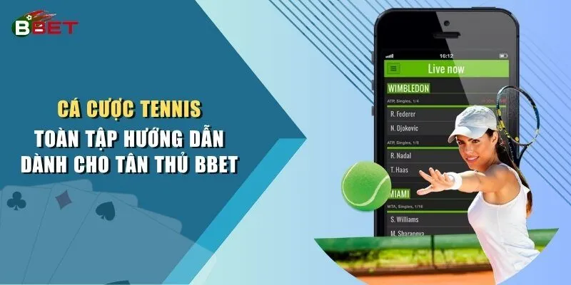 Cá Cược Tennis - Toàn Tập Hướng Dẫn Cho Tân Thủ BBET
