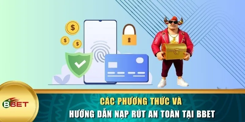 Các phương thức và hướng dẫn nạp rút an toàn tại BBET