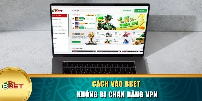 Cách vào BBET không bị chặn bằng VPN