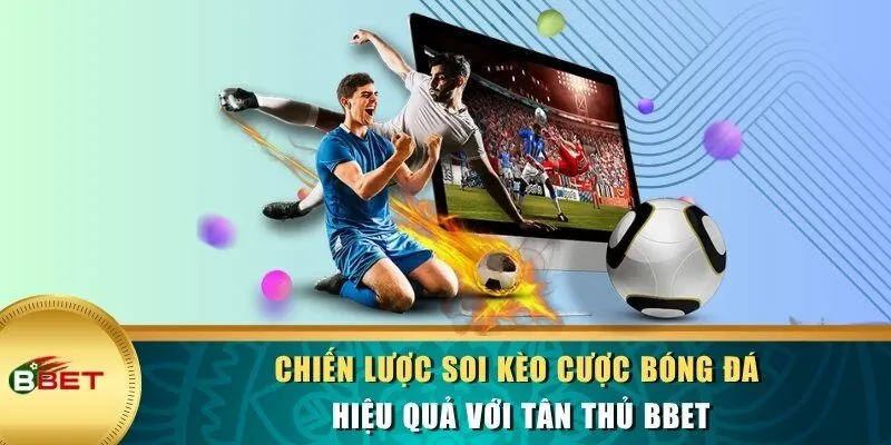 Chiến lược soi kèo cược bóng đá hiệu quả với tân thủ BBET