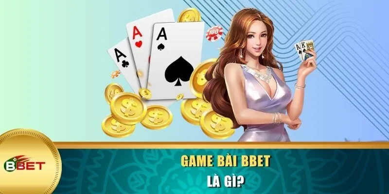 Game bài BBET là gì?