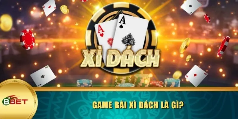 Game bài Xì Dách là gì?
