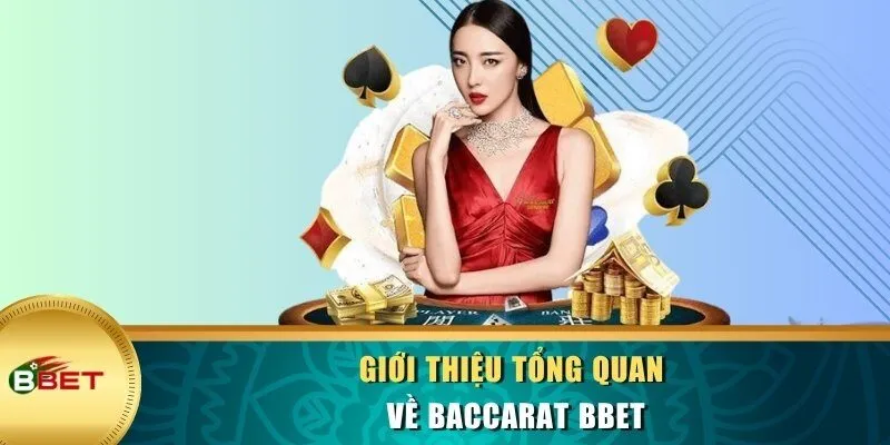 Giới thiệu tổng quan về Baccarat BBET