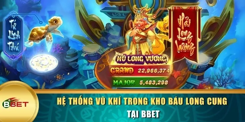 Hệ thống vũ khí trong Kho Báu Long Cung tại BBET