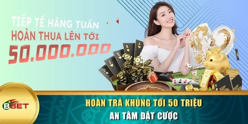 Hoàn trả khủng tới 50 triệu, an tâm đặt cược