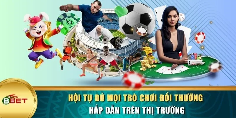 Hội tụ đủ mọi trò chơi đổi thưởng hấp dẫn trên thị trường