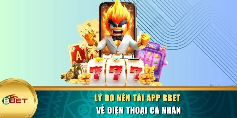 Lý do nên tải app BBET về điện thoại cá nhân