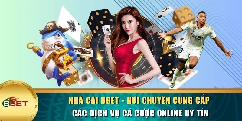 Nhà cái BBET - Nơi chuyên cung cấp các dịch vụ cá cược online uy tín