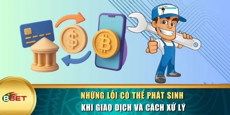 Những lỗi có thể phát sinh khi giao dịch và cách xử lý