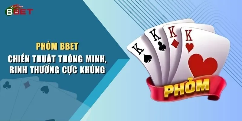 Phỏm BBET - Chiến Thuật Thông Minh, Rinh Thưởng Cực Khủng