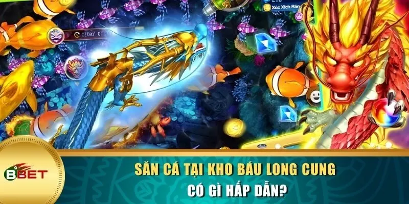 Săn cá tại Kho Báu Long Cung có gì hấp dẫn?