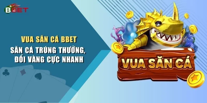 Vua Săn Cá BBET - Săn Cá Trúng Thưởng, Đổi Vàng Cực Nhanh