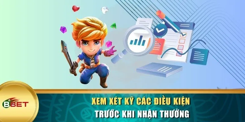 Xem xét kỹ các điều kiện trước khi nhận thưởng